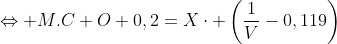 \Leftrightarrow M.C+O+0,2=X\cdot \left(\frac{1}{V}-0,119\right)