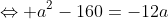 \Leftrightarrow a^2-160=-12a