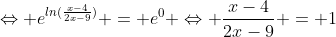\Leftrightarrow e^{ln(\frac{x-4}{2x-9})} = e^0 \Leftrightarrow \frac{x-4}{2x-9} = 1