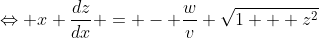 \Leftrightarrow x \frac{dz}{dx} = - \frac{w}{v} \sqrt{1 + z^2}