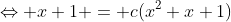 \Leftrightarrow x+1 = c(x^2+x+1)