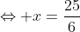 \Leftrightarrow x=\frac{25}{6}