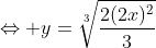 \Leftrightarrow y=\sqrt[3]{\frac{2(2x)^2}{3}}