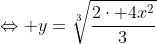 \Leftrightarrow y=\sqrt[3]{\frac{2\cdot 4x^2}{3}}