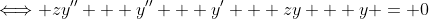 \Longleftrightarrow zy'' + y'' + y' + zy + y = 0