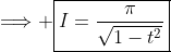 \Longrightarrow \boxed{I=\frac{\pi}{\sqrt{1-t^2}}}
