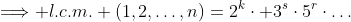 \Longrightarrow l.c.m. (1,2,\ldots,n)=2^k\cdot 3^s\cdot5^r\cdot\ldots