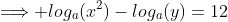 \Longrightarrow log_a(x^2)-log_a(y)=12