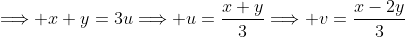\Longrightarrow x+y=3u\Longrightarrow u=\frac{x+y}{3}\Longrightarrow v=\frac{x-2y}{3}