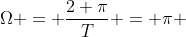 \Omega = \frac{2 \pi}{T} = \pi 