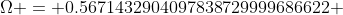 \Omega = 0.5671432904097838729999686622 