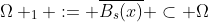 \Omega _1 := \overline{B_s(x)} \subset \Omega