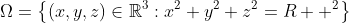 \Omega=\left\{(x,y,z)\in\mathbb{R}^3:x^2+y^2+z^2=R  ^2\right\}