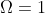 \Omega=1