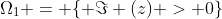 \Omega_1 = \{ \Im (z) > 0\}