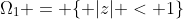 \Omega_1 = \{ |z| < 1\}