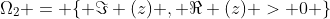 \Omega_2 = \{ \Im (z) , \Re (z) > 0 \}