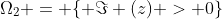 \Omega_2 = \{ \Im (z) > 0\}
