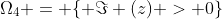 \Omega_4 = \{ \Im (z) > 0\}