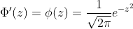 \Phi'(z)=\phi(z)=\frac{1}{\sqrt{2\pi}}e^{-z^2}