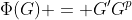 \Phi(G) = G^{\prime}G^p
