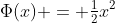 \Phi(x) = \tfrac12x^2