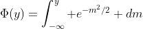 \Phi(y)=\int_{-\infty}^{y} e^{-m^2/2} dm