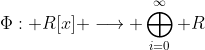 \Phi: R[x] \longrightarrow \bigoplus_{i=0}^{\infty} R