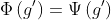 \Phi\left(g'\right)=\Psi\left(g'\right)