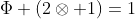 \Phi (2\otimes 1)=1