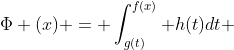 \Phi (x) = \int_{g(t)}^{f(x)} {h(t)dt} 