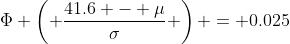 \Phi \left( \frac{41.6 - \mu}{\sigma} \right) = 0.025