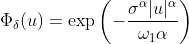 \Phi_{\delta}(u)=\exp\left(-\frac{\sigma^{\alpha}|u|^{\alpha}}{\omega_1\alpha}\right)