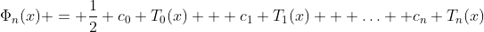 \Phi_n(x) = \frac{1}{2} c_0 T_0(x) + c_1 T_1(x) + \ldots+ c_n T_n(x)