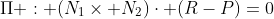 \Pi : (N_1\times N_2)\cdot (R-P)=0