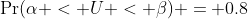 \Pr(\alpha < U < \beta) = 0.8