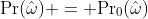 \Pr(\hat\omega) = {\Pr}_0(\hat\omega)