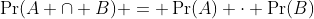 \Pr(A \cap B) = \Pr(A) \cdot \Pr(B)