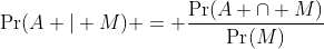 \Pr(A | M) = \frac{\Pr(A \cap M)}{\Pr(M)}