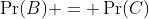 \Pr(B) = \Pr(C)