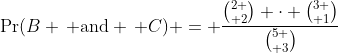 \Pr(B \, \text{and} \, C) = \frac{{2 \choose 2} \cdot {3 \choose 1}}{{5 \choose 3}}