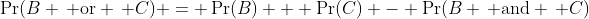 \Pr(B \, \text{or} \, C) = \Pr(B) + \Pr(C) - \Pr(B \, \text{and} \, C)