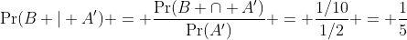 \Pr(B | A') = \frac{\Pr(B \cap A')}{\Pr(A')} = \frac{1/10}{1/2} = \frac{1}{5}