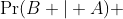 \Pr(B | A) ~ \Pr(A) = \Pr(A \cap B) \Rightarrow \frac{3}{8} ~ \Pr(A) = \Pr(A \cap B)