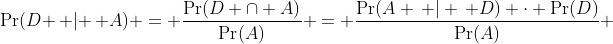 \Pr(D \, | \, A) = \frac{\Pr(D \cap A)}{\Pr(A)} = \frac{\Pr(A \, | \, D) \cdot \Pr(D)}{\Pr(A)} 