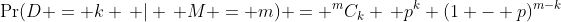 \Pr(D = k \, | \, M = m) = ^mC_k \, p^k (1 - p)^{m-k}