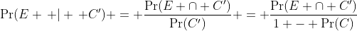 \Pr(E \, | \, C') = \frac{\Pr(E \cap C')}{\Pr(C')} = \frac{\Pr(E \cap C')}{1 - \Pr(C)}