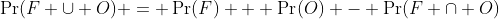 \Pr(F \cup O) = \Pr(F) + \Pr(O) - \Pr(F \cap O)