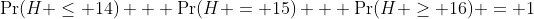 \Pr(H \leq 14) + \Pr(H = 15) + \Pr(H \geq 16) = 1