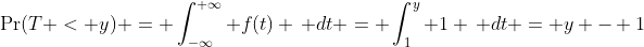 \Pr(T < y) = \int_{-\infty}^{+\infty} f(t) \, dt = \int_1^y 1 \, dt = y - 1